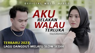LAGU DANGDUT - MELAYU SEDIH TERBARU 2023 | SONI EGI - KURELAKAN WALAU TERLUKA (OFFICIAL MUSIC VIDEO)