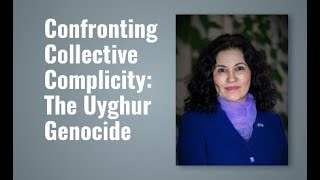 Confronting Collective Complicity: The Uyghur Genocide Creeps Close to Home