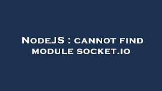 NodeJS : cannot find module socket.io