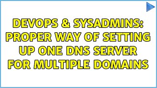 DevOps & SysAdmins: Proper way of setting up one DNS server for multiple domains (3 Solutions!!)