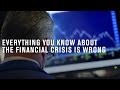 Why everything you know about the financial crisis is wrong