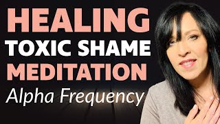 POWERFUL GUIDED HEALING TOXIC SHAME MEDITATION 🧘‍♀️ ACCELERATE HEALING "ALPHA FREQUENCIES"