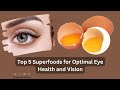 Top 5 Superfoods for Optimal Eye Health and Vision