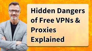 Hidden Dangers of Free VPNs & Proxies Explained