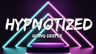 Going Deeper - Hypnotized (Lyrics)