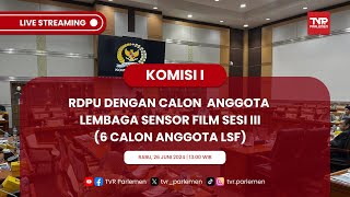 KOMISI I DPR RI RDPU DENGAN CALON  ANGGOTA LSF  SESI III