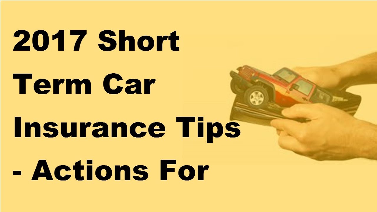 2017 Short Term Car Insurance Tips | Actions For Picking Short Term Car ...