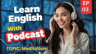 Learn English with Podcast Conversation | EPI - 03 | Meditation | Podcast for learning English