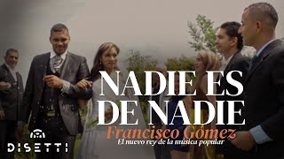 Nadie Es De Nadie - Francisco Gómez "El Nuevo Rey de la Música Popular"(Video Oficial)