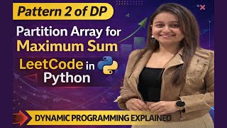 Partition Array for Maximum Sum | Dynamic Programming | LeetCode 1043 | Python | Part - 10