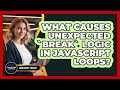 What Causes Unexpected `break` Logic In JavaScript Loops? - JavaScript Toolkit