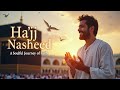 Hajj Nasheed | Heartfelt Islamic Music for Your Pilgrimage Journey | Emotional Spiritual Awakening