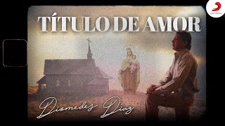 Título De Amor, Diomedes Díaz - Letra Oficial