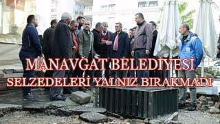 • MANAVGAT BELEDİYESİ SELDEN ETKİLENEN VATANDAŞLARI YALNIZ BIRAKMIYOR