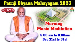 LIVE : Morning Music Meditation | DAY- 6| Patriji Dhyana Mahayagam 2023 | Patriji | PMC English