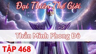 Đại Thiên Thế Giới Tập 468 | Thần Minh Phong Đô