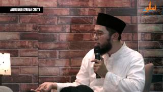 Akhir Dari Sebuah Cerita - Ustadz Muhammad Nuzul Dzikri.Lc