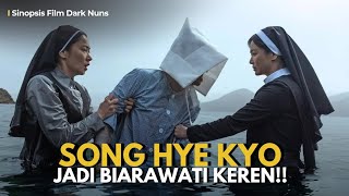 Review Film Dark Nuns - Song Hye Kyo Jadi Biarawati Keren!