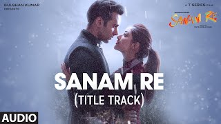 SANAM RE Full Audio Song (Title Track) | Pulkit Samrat, Yami Gautam, Divya Khosla Kumar | T-Series