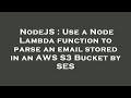 NodeJS : Use a Node Lambda function to parse an email stored in an AWS S3 Bucket by SES