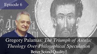 Palamas: Triumph of Ascetic Theology Over Philosophy (Better Sound), Ep 6bis, Prof. C. Veniamin