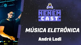 Música Eletrônica e vida de dJ com Andre Lodi - NENÉM CAST #168