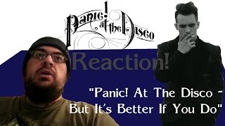 Reaction! | Panic! At The Disco - But It's Better If You Do
