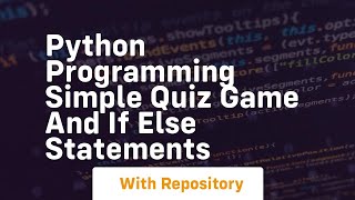 Python programming simple quiz game and if else statements