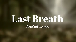 Last Breath - Rachel Lorin 🎧Lyrics