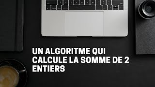 #1-ALGORITHME QUI FAIT LA SOMME DE DEUX NOMBRES