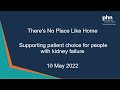 There’s no place like home: supporting patient choice for people with kidney failure - 10 May 2022