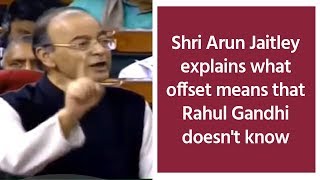 Shri Arun Jaitley explains what offset means that Rahul Gandhi doesn't know