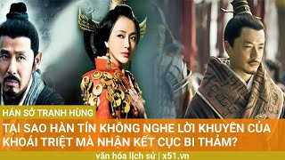 TẠI SAO HÀN TÍN KHÔNG NGHE LỜI KHUYÊN CỦA KHOÁI TRIỆT MÀ NHẬN KẾT CỤC BI THẢM?