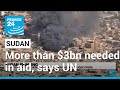 UN says more than $3bn needed in Sudan aid as fighting continues • FRANCE 24 English