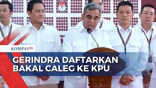 Partai Gerindra Daftarkan 580 Bakal Caleg DPR RI ke KPU