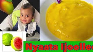 Nyaata Ijoollee Daa’iimma Zeeyttunna Fi Maangoo Baati 6+ | Baby Food Guava \u0026 Mango 6+ Month’s |