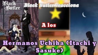 🍃Black Butler reacts to The Uchiha Brothers🍃