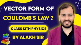 Vector Form of Coulomb's Law | Easy Explanation | Alakh Pandey Sir