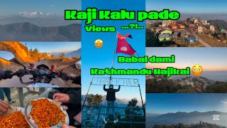 KAJI KALU PADE || Kathmandu Najikai ghumney thau || view babal cha hae tw guys..?!||ohh my good😌 ||