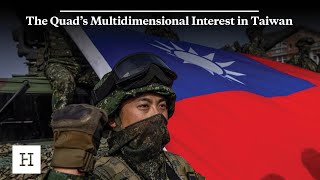 The Quad’s Multidimensional Interest in Taiwan