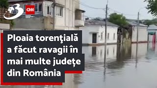 Ploaia torenţială a făcut ravagii în mai multe județe din România. Zeci de gospodării inundate