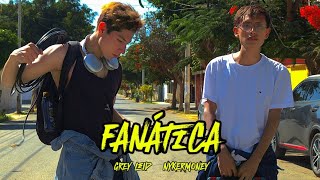 FANÁTICA- Grey leid Ft NYKERMoney (VideoOficial)