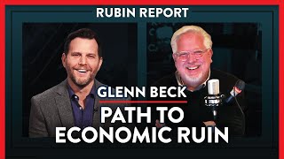 Are Stimulus & Federal Reserve Leading Us To Economic Ruin? | Glenn Beck | POLITICS | Rubin Report