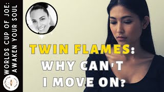 Twin Flames: Why Can't I Move On??