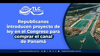 Republicanos introducen proyecto de ley en el Congreso para comprar el canal de Panamá