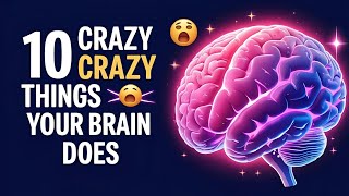 10 Mind-Blowing Things Your Brain Does Without You Knowing