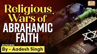 Religious Wars: Why Do Abrahamic Faiths Fight? | World History | GS History by Aadesh Singh