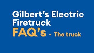 Gilbert's Electric Fire Truck FAQ's - The Truck