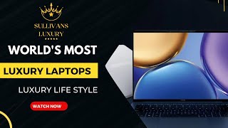 Top Most Premium \u0026 Expensive laptops | Sullivans Luxury