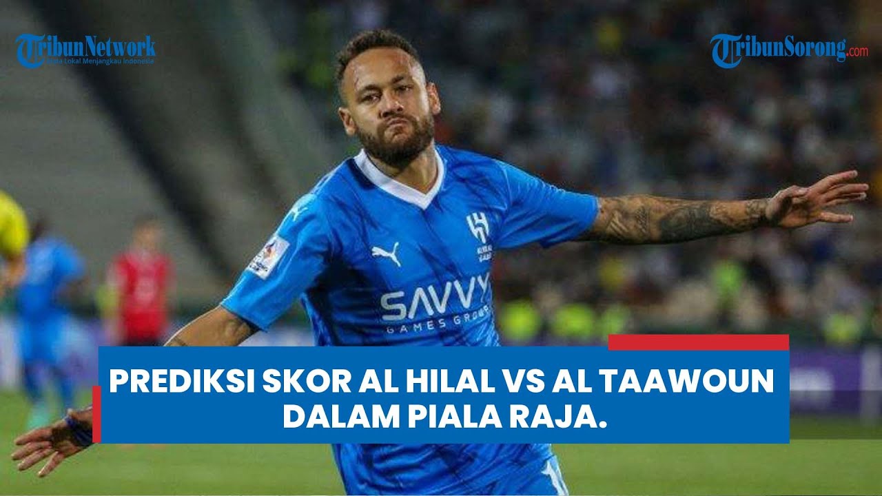 Prediksi Skor Al Hilal Vs Al Taawoun Di Piala Raja: Momentum Neymar Cs ...